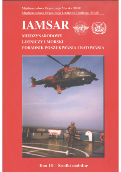Iamsar Międzynarodowy lotniczy i mor5ski poradnik poszukiwania i ratowania tom III