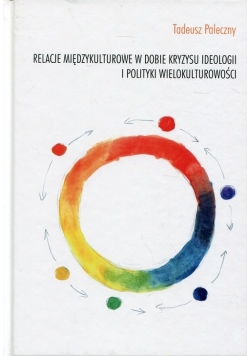 Relacje międzykulturowe w dobie kryzysu ideologii i polityki wielokulturowości