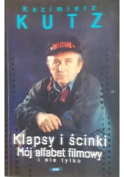 Klapsy i ścinki Mój alfabet filmowy i nie tylko