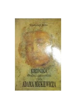 Kronika potoczna i anegdotyczna z  życia Adama  Mickiewicza