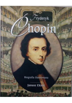 Fryderyk Chopin .Biografia ilustrowana