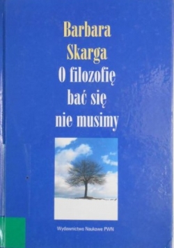 O filozofię bać się nie musimy