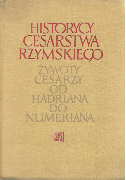 Historycy cesarstwa rzymskiego Żywoty cesarzy od Hadriana do Numeriana