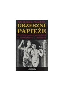 Grzeszni papieże. Dolce vita na dworze watykańskim w średniowieczu i renesansie