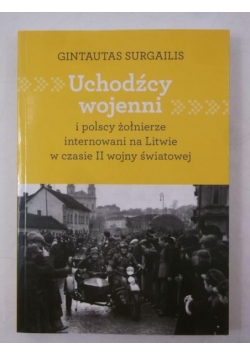 Uchodźcy wojenni i polscy żołnierze internowani na Litwie w czasie II wojny światowej