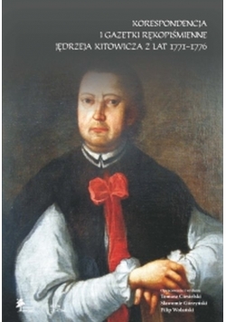 Korespondencja i gazetki rękopiśmienne Jędrzeja Kitowicza z lat 1771-1776