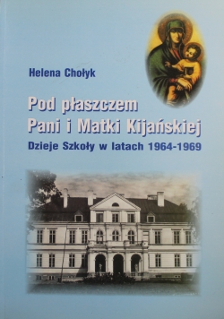 Pod płaszczem Pani i Matki Kijańskiej Dzieje Szkoły w latach 1964 1969