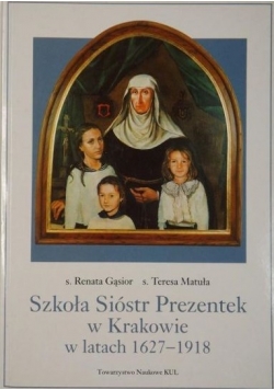 Szkoła Sióstr Prezentek w Krakowie w latach 1627-1918
