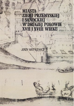 Miasta Ziemi Przemyskiej i Sanockiej w drugiej połowie XVII i XVIII wieku