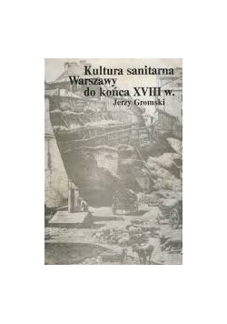 Kultura sanitarna Warszawy do końca XVIII w.