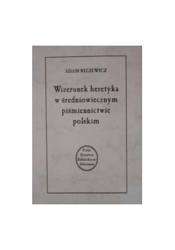 Wizerunek heretyka w średniowiecznym piśmiennictwie polskim