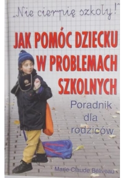 "Nie cierpię szkoły" Jak pomóc dziecku w problemach szkolnych