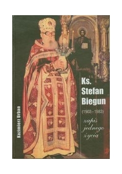 Ks. Stefan Biegun /1903-1983/ Zapis jednego życia
