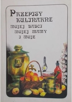 Przepisy kulinarne mojej babci mojej mamy i moje