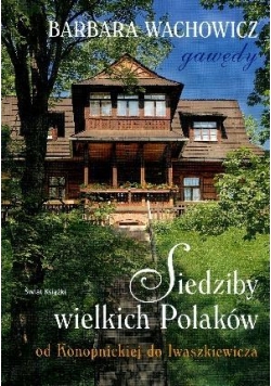 Siedziby wielkich Polaków T.2 Od Konopnickiej...