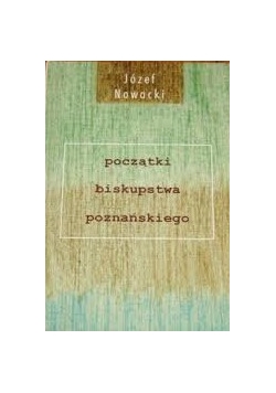 O początkach biskupstwa poznańskiego dyskusyjne