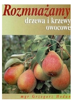 Rozmnażamy drzewa i krzewy owocowe
