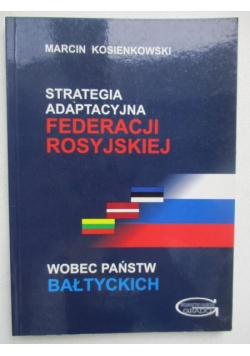 Strategia adaptacyjna federacji rosyjskiej wobec państw bałtyckich