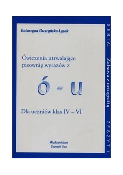 Zabawa z ortografią Ćwiczenia utrwalające pisownię wyrazów z ó-u Zeszyt I