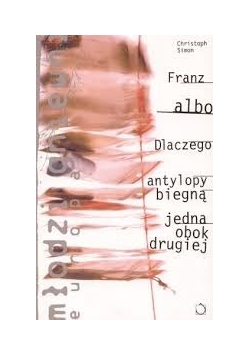 Franz albo dlaczego antylopy biegną jedna obok drugiej