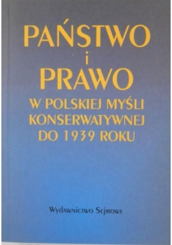 Państwo i prawo w polskiej myśli konserwatywnej do 1939 roku