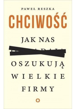 Chciwość. Jak nas oszukują wielkie firmy