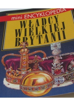 Mini encyklopedia: Władcy wielkiej Brytanii