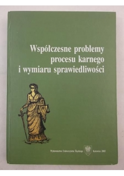 Współczesne problemy procesu karnego i wymiaru sprawiedliwości