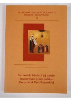 Św. Aniela Merici i jej dzieło realizowane przez polskie Urszulanki Unii Rzymsiej