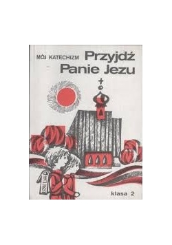 Mój katechizm, Przyjdź Panie Jezu, klasa 2