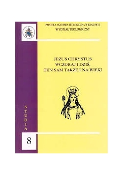 Jezus Chrystus wczoraj i dziś, ten sam także i na wieki