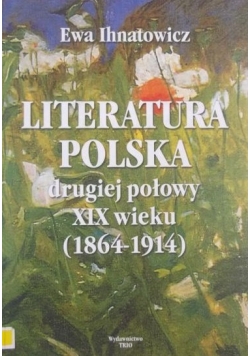 Literatura polska drugiej połowy XIX wieku 1864 1914