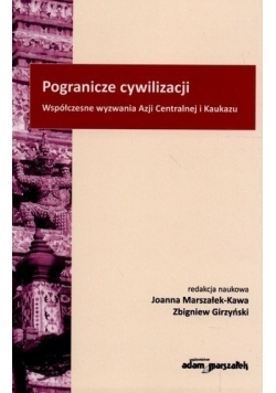 Pogranicze cywilizacji Współczesne wyzwania Azji Centralnej i Kaukazu