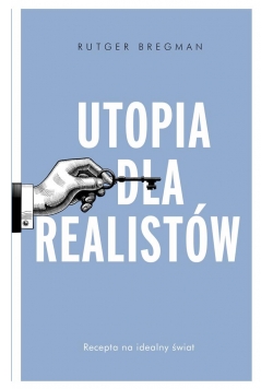 Utopia dla realistów. Jak zbudować idealny świat