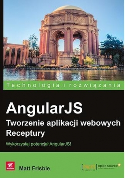 AngularJS. Tworzenie aplikacji webowych. Receptury