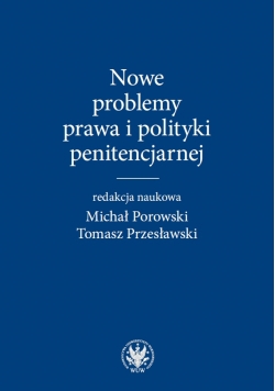 Nowe problemy prawa i polityki penitencjarnej