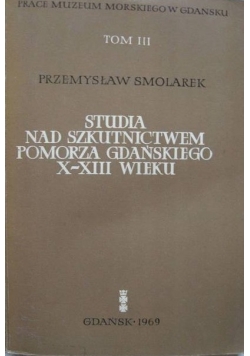 Studia Nad szkutnictwem Pomorza Gdańskiego X  i XIII Wieku