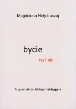 Bycie czyli nic Przyczynek do lektury Heideggera