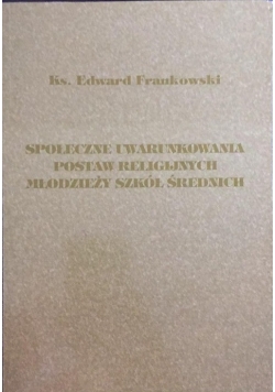 Społeczne uwarunkowania postaw religijnych młodzieży szkół średnich