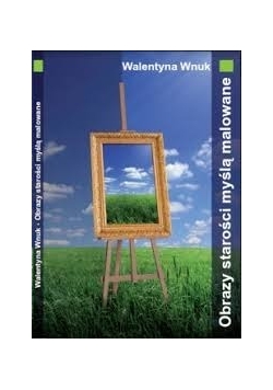 Obrazy starości myślą malowane