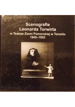 Scenografie Leonarda Torwirta w Teatrze Ziemi Pomorskiej w Toruniu