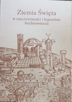 Ziemia Święta w rzeczywistości i legendzie średniowiecza