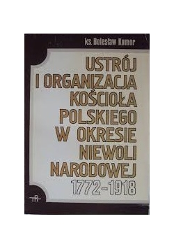 Ustrój i organizacja Kościoła polskiego w okresie niewoli narodowej  1772 1918