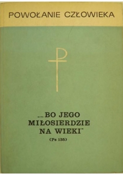 Powołanie człowieka  bo jego miłosierdzie na wieki