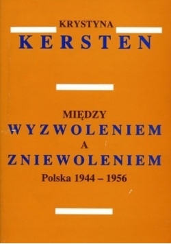 Między wyzwoleniem a zniewoleniem Polska 1944 1956