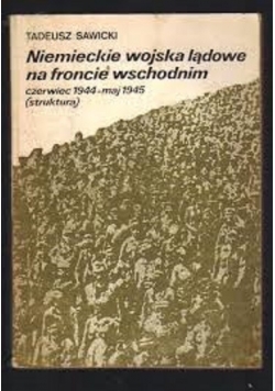 Niemieckie Wojska Lądowe na Froncie Wschodnim Czerwiec 1944 maj 1945 r