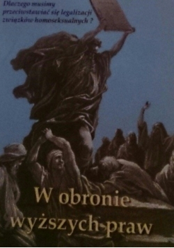 W obronie wyższych praw. Dlaczego mamy przeciwstawiać się legalizacji związków homoseksualnych?