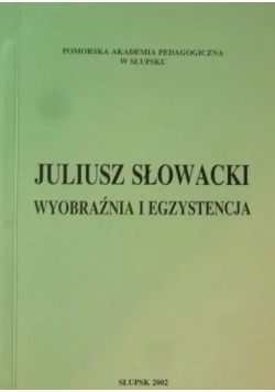 Juliusz Słowacki wyobraźnia i egzystencja
