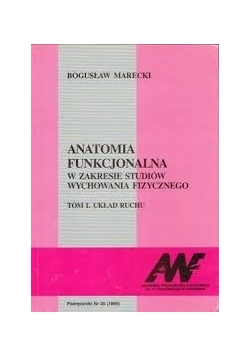 Anatomia funkcjonalna w zakresie studiów wychowania fizycznego, tom I