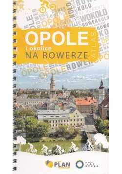 Opole i okolice na rowerze, atlas rowerowy, 1:15 000